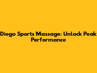 Diego Sports Massage: Unlock Peak Performance