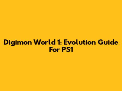 Digimon World 1: Evolution Guide For PS1