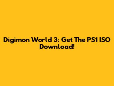 Digimon World 3: Get The PS1 ISO Download!