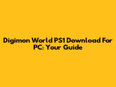 Digimon World PS1 Download For PC: Your Guide