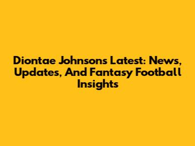 Diontae Johnson's Latest: News, Updates, And Fantasy Football Insights