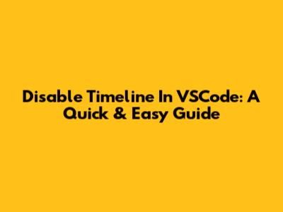 Disable Timeline In VSCode: A Quick & Easy Guide