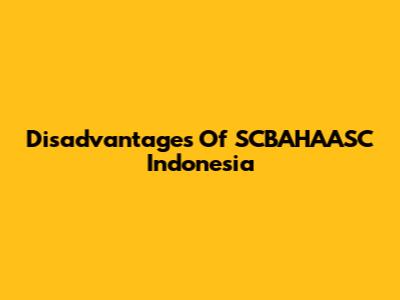 Disadvantages Of SCBAHAASC Indonesia