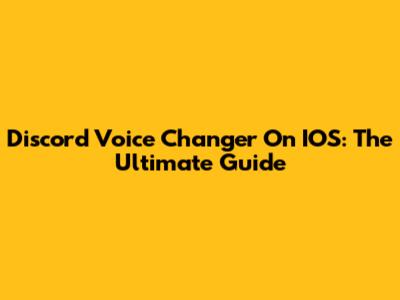 Discord Voice Changer On IOS: The Ultimate Guide