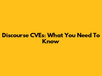 Discourse CVEs: What You Need To Know