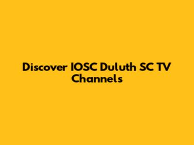 Discover IOSC Duluth SC TV Channels