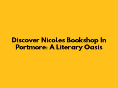 Discover Nicole's Bookshop In Portmore: A Literary Oasis