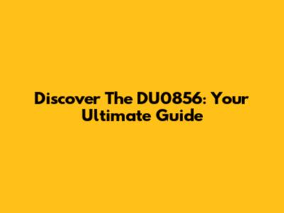 Discover The DU0856: Your Ultimate Guide