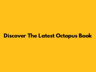 Discover The Latest Octopus Book