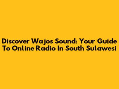Discover Wajo's Sound: Your Guide To Online Radio In South Sulawesi