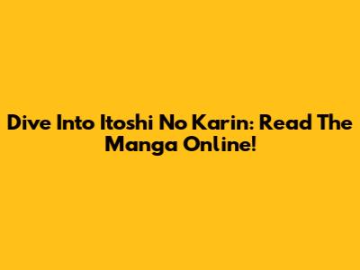 Dive Into Itoshi No Karin: Read The Manga Online!