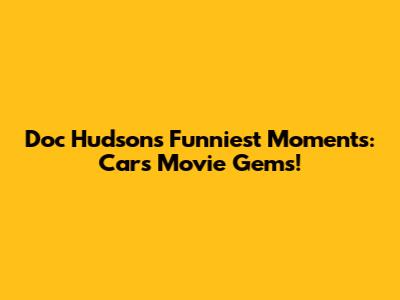 Doc Hudson's Funniest Moments: Cars Movie Gems!