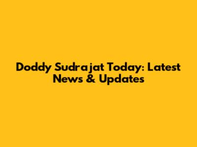 Doddy Sudrajat Today: Latest News & Updates