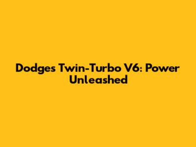 Dodge's Twin-Turbo V6: Power Unleashed