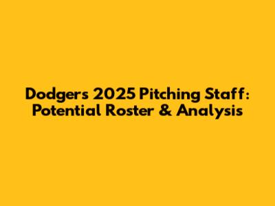 Dodgers' 2025 Pitching Staff: Potential Roster & Analysis