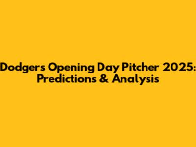 Dodgers' Opening Day Pitcher 2025: Predictions & Analysis