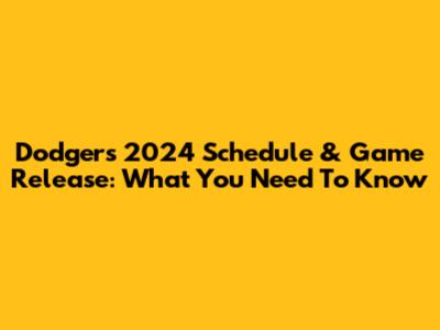 Dodgers 2024 Schedule & Game Release: What You Need To Know