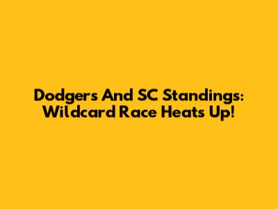 Dodgers And SC Standings: Wildcard Race Heats Up!