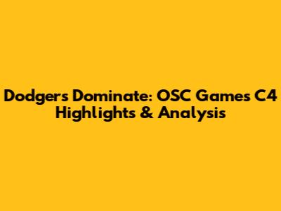 Dodgers Dominate: OSC Games C4 Highlights & Analysis