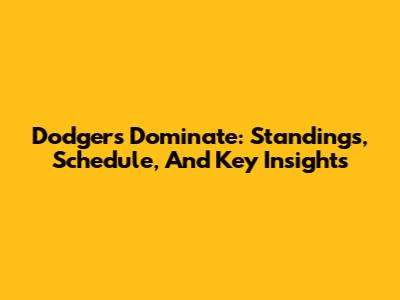 Dodgers Dominate: Standings, Schedule, And Key Insights