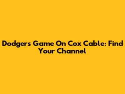 Dodgers Game On Cox Cable: Find Your Channel