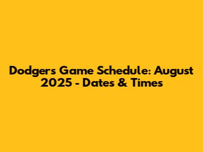 Dodgers Game Schedule: August 2025 - Dates & Times