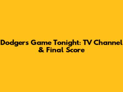 Dodgers Game Tonight: TV Channel & Final Score