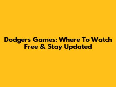 Dodgers Games: Where To Watch Free & Stay Updated