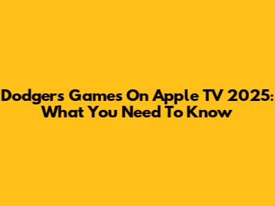 Dodgers Games On Apple TV 2025: What You Need To Know
