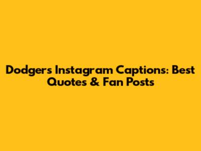 Dodgers Instagram Captions: Best Quotes & Fan Posts