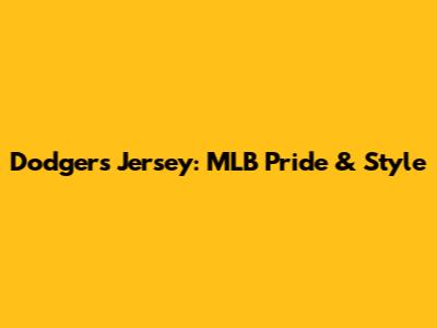 Dodgers Jersey: MLB Pride & Style