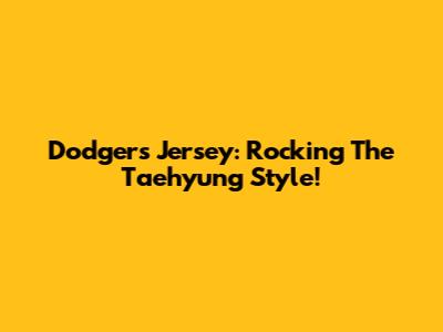 Dodgers Jersey: Rocking The Taehyung Style!