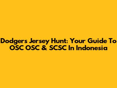 Dodgers Jersey Hunt: Your Guide To OSC OSC & SCSC In Indonesia