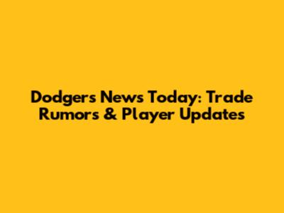 Dodgers News Today: Trade Rumors & Player Updates