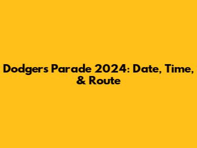 Dodgers Parade 2024: Date, Time, & Route