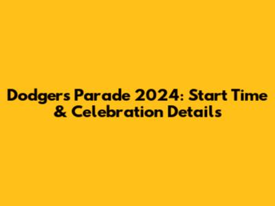 Dodgers Parade 2024: Start Time & Celebration Details