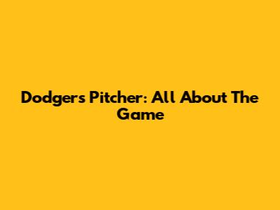 Dodgers Pitcher: All About The Game