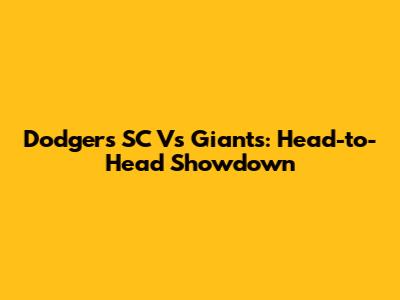 Dodgers SC Vs Giants: Head-to-Head Showdown