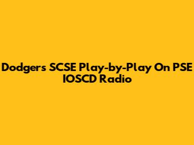 Dodgers SCSE Play-by-Play On PSE IOSCD Radio