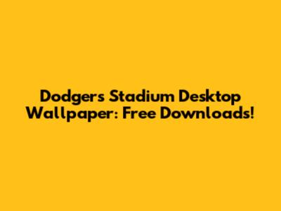Dodgers Stadium Desktop Wallpaper: Free Downloads!