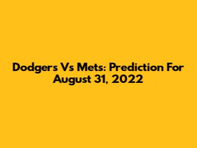 Dodgers Vs Mets: Prediction For August 31, 2022