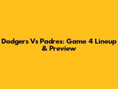 Dodgers Vs Padres: Game 4 Lineup & Preview