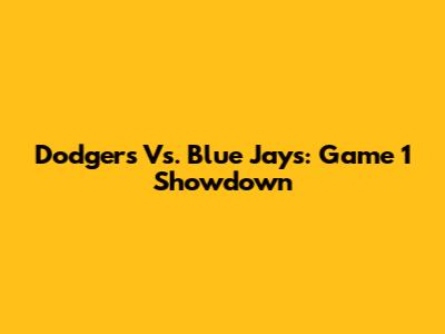 Dodgers Vs. Blue Jays: Game 1 Showdown
