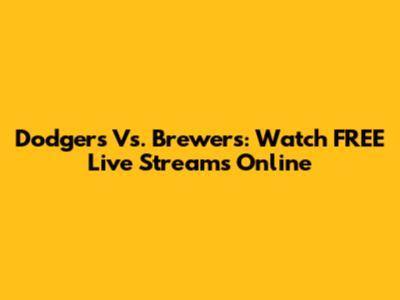Dodgers Vs. Brewers: Watch FREE Live Streams Online