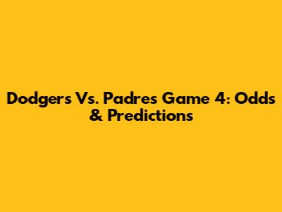 Dodgers Vs. Padres Game 4: Odds & Predictions