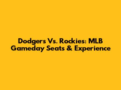 Dodgers Vs. Rockies: MLB Gameday Seats & Experience