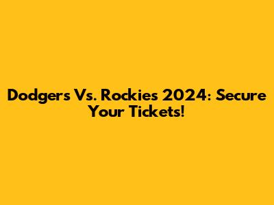 Dodgers Vs. Rockies 2024: Secure Your Tickets!