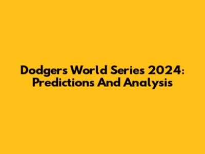 Dodgers World Series 2024: Predictions And Analysis