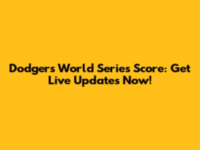 Dodgers World Series Score: Get Live Updates Now!