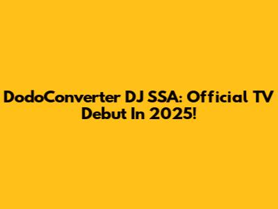 DodoConverter DJ SSA: Official TV Debut In 2025!